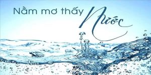 Điềm báo phong thủy khi nằm mơ thấy nước