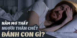 Kinh nghiệm đánh lô đề khi mơ thấy người chết